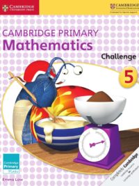 Cambridge Primary Mathematics 5 Challenge (with answers, kèm đáp án) (1st Edition)