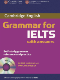 Cambridge Grammar for IELTS with answers (3rd 2008) by Diana Hopkins & Pauline Cullen