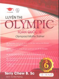 Luyện thi OLYMPIC Toán quốc tế 6 - Olympiad Maths Trainer ( song ngữ Anh - Việt) by Terry Chew B. Sc