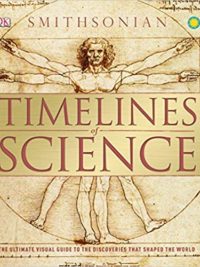Timelines of Science The Ultimate Visual Guide to the Discoveries That Shaped the World
