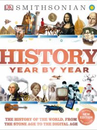 History Year by Year The History of the World, from the Stone Age to the Digital Age