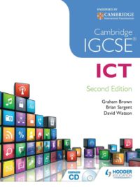 Hodder Cambridge IGCSE ICT Second Edition by Graham Brown and Brian Sargent, David Watson