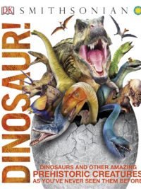 Dinosaur! Dinosaurs and Other Amazing Prehistoric Creatures as You've Never Seen Them Before