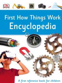 First How Things Work Encyclopedia a First Reference Book For Children