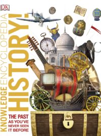Knowledge Encyclopedia History! The Past as You've Never Seen it Before