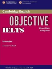 Cambridge Objective IELTS Intermediate Teacher's Book (band 5.0 - 6.0)