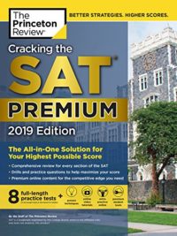 Cracking the SAT Premium Edition with 8 Practice Tests, 2019 The All-in-One Solution for Your Highest Possible Score