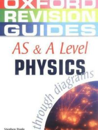 Oxford Revision Guides AS & A Level Physics through diagrams (2005)