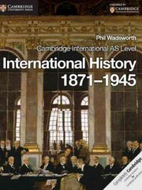 Cambridge International AS Level International History 1871-1945 Coursebook (2013 Edition ) by Phil Wadswor
