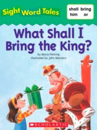 Sight Word Tales - What Shall I Bring the King?