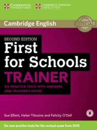 Cambridge English First for Schools Trainer (Second Edition) for the revised exam 2015. Six Practice Tests with Answers