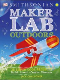 DK Smithsonian Maker Lab Outdoors