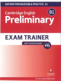 Oxford Preparation & Practice for Cambridge English B1 Preliminary EXAM TRAINER with 7 practice Tests with key Exam 2020