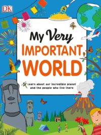 DK - My Very Important World Learn About Our Incredible Planet and The People Who Live There