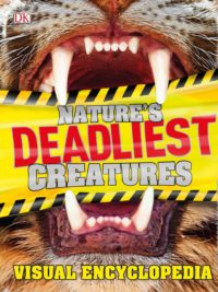 DK - Nature's Deadliest Creatures Visual Encyclopedia