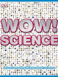 Wow! Science Lots of Amazing Things About Science