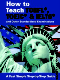 How to Teach TOEFL, TOEIC & IELTS and Other Standardized Examinations 2nd Edition