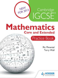 Hodder Cambridge IGCSE Mathematics Core and Extended Practice Book 2013, Ric Pimental and Terry Wall (có kèm đáp án)