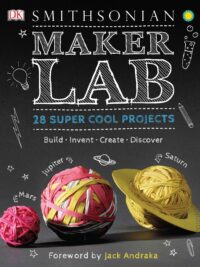 Maker Lab 28 Super Cool Projects by Jack Challoner, Jack Andraka