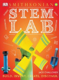 STEM Lab 25 Super Cool Projects Build, Invent, Create, Discover by Jack Challoner