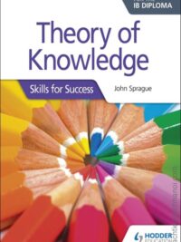 Theory of Knowledge for the IB Diploma Skills for Success by John Sprague 2017