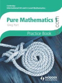 Hodder Cambridge International AS and A Level Mathematics Pure Mathematics 1 Practice Book (2013) with answers ( có đáp án)