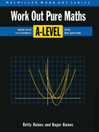 Work Out Pure Maths ‘A’ Level by R. Haines, B. Haines