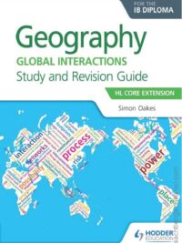 Geography Global Interactions for the IB Diploma Study and Revision Guide HL Core HL Core Extension by Simon Oakes