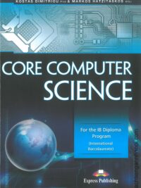 Core Computer Science For the IB Diploma Program (International Baccalaureate) by Kostas Dimitriou, Markos Hatzitaskos