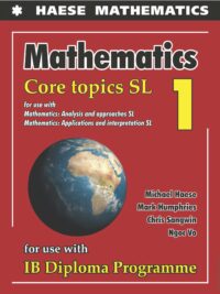 Mathematics Core Topics SL 1 for use with IB Diploma Programme (HAESE MATHEMATICS)