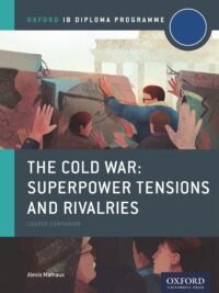 Oxford IB Diploma Programme – The Cold War Superpower Tensions and Rivalries