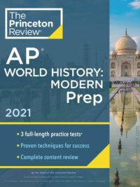 The Princeton Review – AP World History Modern Prep 2021 Edition 3 Full-length Practice Tests
