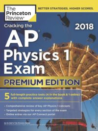 The Princeton Review – Cracking the AP Physics 1 Exam 2018 Premium Edition 5 Full-length Practice Tests