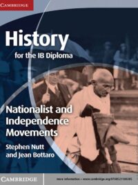 History for the IB Diploma Nationalist and Independence Movements by Stephen Nutt, Jean Bottaro