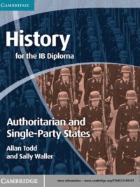 History for the IB Diploma Origins and Development of Authoritarian and Single-Party States by Allan Todd, Sally Waller