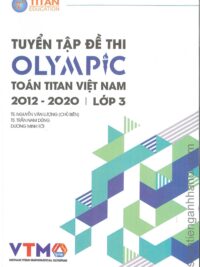 Tuyển tập đề thi OLYMPIC Toán Titan Việt Nam (VTMO) 2012-2020 Lớp 3 (có kèm đáp án, sách bằng tiếng Việt)