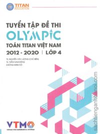 Tuyển tập đề thi OLYMPIC Toán Titan Việt Nam (VTMO) 2012-2020 Lớp 4 (có kèm đáp án, sách bằng tiếng Việt)