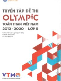 Tuyển tập đề thi OLYMPIC Toán Titan Việt Nam (VTMO) 2012-2020 Lớp 5 (có kèm đáp án, sách bằng tiếng Việt)
