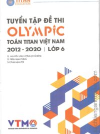 Tuyển tập đề thi OLYMPIC Toán Titan Việt Nam (VTMO) 2012-2020 Lớp 6 (có kèm đáp án, sách bằng tiếng Việt)