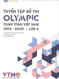 Tuyển tập đề thi OLYMPIC Toán Titan Việt Nam (VTMO) 2012-2020 Lớp 8 (có kèm đáp án, sách bằng tiếng Việt)