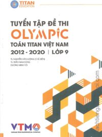 Tuyển tập đề thi OLYMPIC Toán Titan Việt Nam (VTMO) 2012-2020 Lớp 9 (có kèm đáp án, sách bằng tiếng Việt)