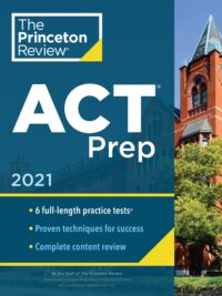 The Princeton Review ACT Prep 2021, 6 full-length practice tests