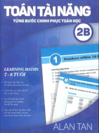 Toán Tài Năng - Từng Bước Chinh Phục Toán Học 2B (7-8 Tuổi) ( song ngữ Anh – Việt)