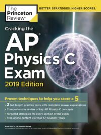 Cracking the AP Physics C Exam, 2019 Edition By The Princeton Review