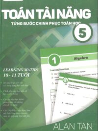 Toán Tài Năng - Từng Bước Chinh Phục Toán Học 5 (10-11 Tuổi) ( song ngữ Anh – Việt)