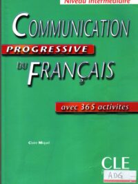 Communication Progressive Du Français Niveau Intermédiaire avec 365 Activites (inclus corrigés)