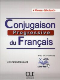 Conjugaison Progressive Du Français Niveau Débutant avec 250 Exercices