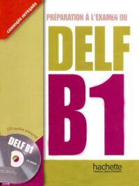 Préparation A L’Examen Du DELF B1 avec Corrigés
