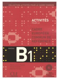 Activités pour le CECR - Niveau B1 avec Corrigés