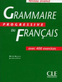 Grammaire Progressive Du Français Niveau Avancé avec 400 exercices (Corrigés inclus)
